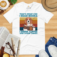 Beagle Dog Themed Clothes - Gifts for Dog Lovers - Funny Canine Tee Shirts For Humans - I Read Books, Drink Coffee & Know Things Shirt - White