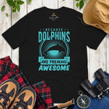 Because Dolphins Are Freaking Awesome T-Shirt - Sea Mammal, Marine Biology Shirt - Gift for Dolphin Lovers - Team Mascot Shirt - Black