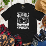 Because Squirrels Are Freaking Awesome T-Shirt - Chipmunk, Gerbil, Hamster, Nutcracker Shirt - Gift for Rodent Dad/Mom, Squirrel Feeder - Black