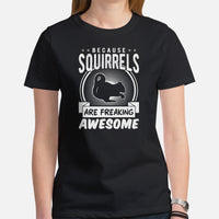 Because Squirrels Are Freaking Awesome T-Shirt - Chipmunk, Gerbil, Hamster, Nutcracker Shirt - Gift for Rodent Dad/Mom, Squirrel Feeder - Black, Women