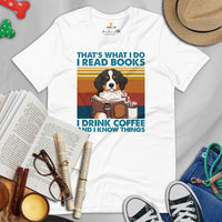 Berner Dog Themed Clothes & Attire - Canine Tee Shirt For Humans - Gifts for Dog Lovers - I Read Books, Drink Coffee & Know Things Tee - White