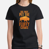 Bison T-Shirt - Do Not Pet The Fluffy Cows Shirt - American Buffalo Shirt - Yellowstone National Park Tee - Ideal Gift for Bison Lovers - Black, Women