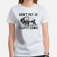 Bison T-Shirt - Don't Pet The Fluffy Cows Shirt - American Buffalo Shirt - Yellowstone National Park Tee - Gift for Bison Lovers - White, Women