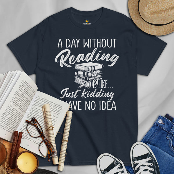 Bookish Shirt for Bookworms, Librarians, Reading Enthusiasts A Day Without Reading? I Have No Idea! Ideal Gift for Book Lovers, Booktok - Navy