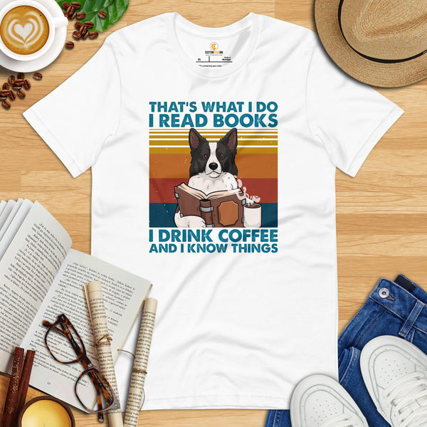 Border Collie Dog Themed Clothes - Canine Tee Shirts For Humans - Gifts for Dog Lovers - I Read Books, Drink Coffee & Know Things Shirt - White