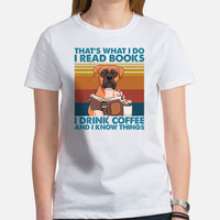 Boxer Dog Themed Clothes - Funny Canine Tee Shirts For Humans - Gifts for Dog Lovers - I Read Books, Drink Coffee & Know Things T-Shirt - White, Women