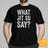 Brazillian Jiu Jitsu T-Shirt - BJJ, MMA Attire, Wear, Clothes, Outfit - Gifts for Fighters, Wrestlers - Funny What Jit Su Say Tee - Black, Plus Size