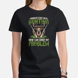 Buck & Deer Hunting T-Shirt - Gift for Hunters, Bow Hunters & Archers - Problem Start With Hunting Now I Am Shoot My Problem Shirt - Black, Women
