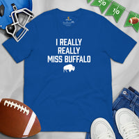 Buffalo Shirt - New York T-Shirt - Game Day Shirt - Funny Football Shirt - Gift for Football Fan & Lover - I Really Miss Buffalo T-Shirt - True Royal