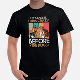 Canine Themed Clothes & Attire - Funny Dog Tee Shirt For Humans - Presents for Dog Moms & Dads - I Was Crazy Before The Dogs T-Shirt - Black, Men