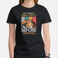 Canine Themed Clothes & Attire - Funny Dog Tee Shirt For Humans - Presents for Dog Moms & Dads - I Was Crazy Before The Dogs T-Shirt - Black, Women