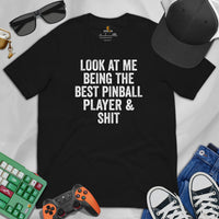 Christmas & Birthday Gift for Him & Her, A Gamer - Arcade Video Game T-Shirt - Look At Me Being The Best Pinball Player & Shit Shirt - Black