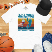 Christmas Gift Ideas for Basketball Lovers, Coach & Player, Wine Lovers - Game Outfit - I Like Basketball & Wine & Maybe 3 People Tee - White
