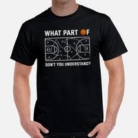 Christmas Gift Ideas for Basketball Lovers, Coach & Players - Senior Night, Game Outfit - What Part Of Don't You Understand T-Shirt - Black, Men