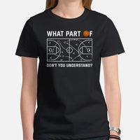 Christmas Gift Ideas for Basketball Lovers, Coach & Players - Senior Night, Game Outfit - What Part Of Don't You Understand T-Shirt - Black, Women
