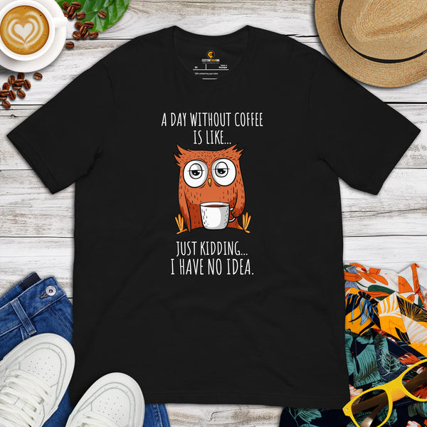 Coffee T-Shirt - Gift Ideas, Presents For Coffee Lovers, Connoisseur & Snobs - Coffee Date Outfit & Attire - A Day Without Coffee Tee - Black