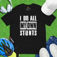 Cycling Gear - MTB Clothing - Mountain Bike Attire, Outfits, Apparel - Unique Gifts for Cyclists - Funny I Do All My Own Stunts Tee - Black