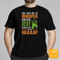 Dirt Motorcycle Gear - Dirt Bike Attire - Gifts for Motorbike Riders - Funny She Told Me To Whisper Something Sexy In Her Ear T-Shirt - Black, Plus Size