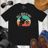 Mx Shirt - Dirt Bike Shirt - Off Roading Shirt - Vintage Motocross Shirt - Gift for Biker, Motorcyclist - Funny All I Need Is Dirt T-Shirt - Black