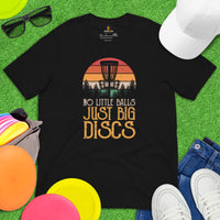 Disk Golf Shirt - Gift for Disc Golfer - Disk Golf Apparel, Disc Golf Attire - Disc Golf T-Shirt - No Little Balls Just Big Discs T-Shirt - Black