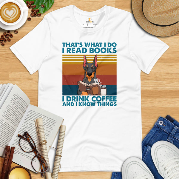 Doberman Dog Themed Clothes - Gifts for Dog Lovers - Canine Tee Shirts For Humans - I Read Books, Drink Coffee And Know Things T-Shirt - White