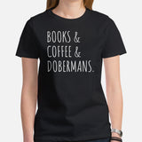 Doberman Dog Themed Clothes - Gifts for Dog Moms, Dads & Lovers - Funny Canine Tee Shirts For Humans - Books, Coffee & Dobermans Shirt - Black, Women