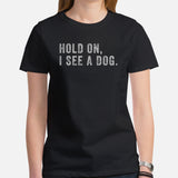 Dog & Canine Themed Clothes & Attire - Funny Dog Tee Shirt For Humans - Presents for Dog Moms & Dads - Hold On, I See A Dog T-Shirt - Black, Women