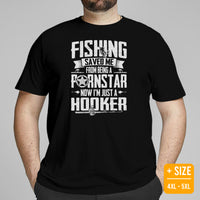 Fishing & PFG T-Shirt - Gift for Fisherman - Bass Masters & Pros Shirt - Fly Fishing Tee - Fishing Saved Me Now I'm Just A Hooker Shirt - Black, Plus Size