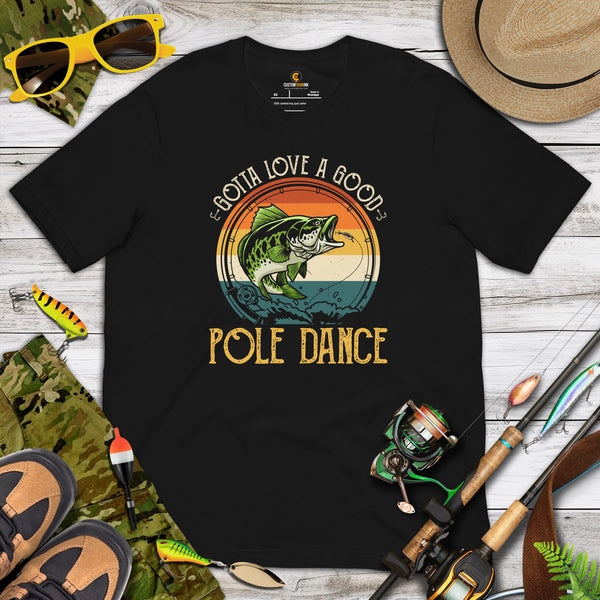 Fishing & PFG T-Shirt - Gift for Fisherman - Bass Masters & Pros Shirt - MLF Fly Fishing Shirt - Gotta Love A Good Pole Dance Shirt - Black