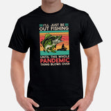 Fishing & PFG T-Shirt - Gift for Fisherman, Master Baiter - I'll Just Be Out Fishing Until The Whole Pandemic Thing Blows Over Shirt - Black, Men