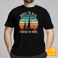Sailboat Shirt - Sailing Boat T-Shirt - Cruise T-Shirt, Boat Party Outfit - Gift for Boat Owner, Cruiser - Born To Sail Forced To Work Tee - Black, Plus Size