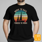 Sailboat Shirt - Sailing Boat T-Shirt - Cruise T-Shirt, Boat Party Outfit - Gift for Boat Owner, Cruiser - Born To Sail Forced To Work Tee - Black, Plus Size