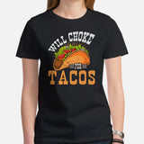 Foodie Gift Ideas, Presents For Foodies, Junk Food Lovers - Taco Tee Shirt - Cinco De Mayo Fiesta Shirts - Will Choke For Tacos T-Shirt - Black, Women