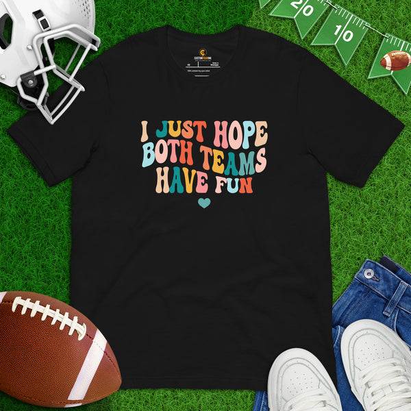 Football Tee - Game Day Shirt - Funny Football T-Shirt - Gift for Football Fan, Coach & Player - I Just Hope Both Teams Have Fun T-Shirt - Black
