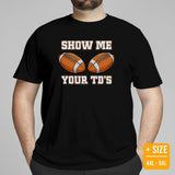 Football Mom Shirt - Boobies Shirt - Football Tee - Game Day Shirt - Funny Football T-Shirt - Gift for Football Fan - Show Me Your TD's Tee - Black, Plus Size