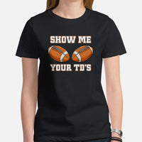Football Mom Shirt - Boobies Shirt - Football Tee - Game Day Shirt - Funny Football T-Shirt - Gift for Football Fan - Show Me Your TD's Tee - Black, Women