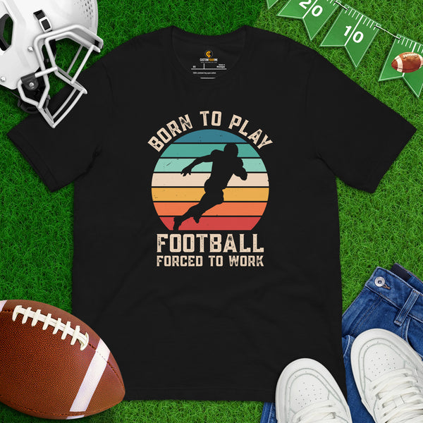 Football Tee - Game Day Shirt - Vintage Football Shirt - Gift for Football Fan, Coach & Player - Born To Play Football Forced To Work Shirt - Black