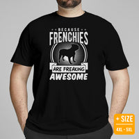 Frenchie Dog Themed Clothes - Canine Tee Shirts For Humans - Gifts for Dog Lovers - Because Frenchies Are Freakin' Awesome T-Shirt - Black, Plus Size