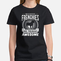 Frenchie Dog Themed Clothes - Canine Tee Shirts For Humans - Gifts for Dog Lovers - Because Frenchies Are Freakin' Awesome T-Shirt - Black, Women