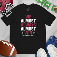 Funny Arizona Football Fanatic Shirt: Ideal Gifts for Him & Her, Football Fans - We Almost Always Almost Win Shirt - Game Day Shirt - Black