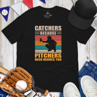 Funny Baseball T-Shirt - Gift Ideas for Him & Her, Baseball Lovers & Enthusiasts - Catchers Because Pitchers Need Heroes Too Shirt - Black
