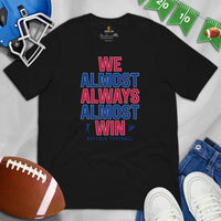 Funny Buffalo Football Fanatic Shirt: Ideal Gifts for Him & Her, Football Fans - We Almost Always Almost Win Shirt - Game Day Tee - Black