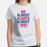 Funny Buffalo Football Fanatic Shirt: Ideal Gifts for Him & Her, Football Fans - We Almost Always Almost Win Shirt - Game Day Tee - White, Women