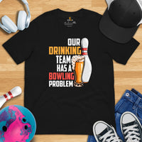 Funny Drinking Tee Shirts - Beer Themed Shirt - Presents For Beer Lovers, Snobs - Funny Our Drinking Team Has A Bowling Problem T-Shirt - Black