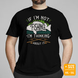 Funny Fishing & PFG T-Shirt - Gift for Fisherman - Bass Masters & Pros Shirt - If I'm Not Fishing I'm Thinking About It Sarcastic Shirt - Black, Plus Size