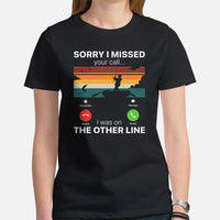 Funny Fishing & PFG T-Shirt - Gift for Fisherman - Bass Masters & Pros Shirt - Sorry I Missed Your Call I Was On The Other Line Shirt - Black, Women