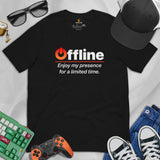 Funny Gamer T-Shirt - Christmas Gaming Gift For Him & Her, An Offline Game Lover - Offline Enjoy My Presence For A Limited Time Shirt - Black