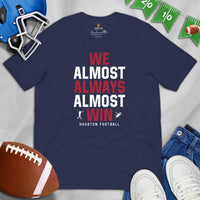 Funny Houston Football Fanatic Shirt: Ideal Gifts for Him & Her, Football Fans - We Almost Always Almost Win Shirt - Game Day Shirt - Navy