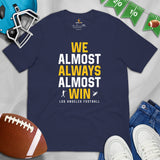 Funny Los Angeles Football Fanatic Shirt: Ideal Gifts for Him & Her, Football Fans - We Almost Always Almost Win Shirt - Game Day Shirt - Navy