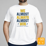 Funny Los Angeles Football Fanatic Shirt: Ideal Gifts for Him & Her, Football Fans - We Almost Always Almost Win Shirt - White, Plus Size